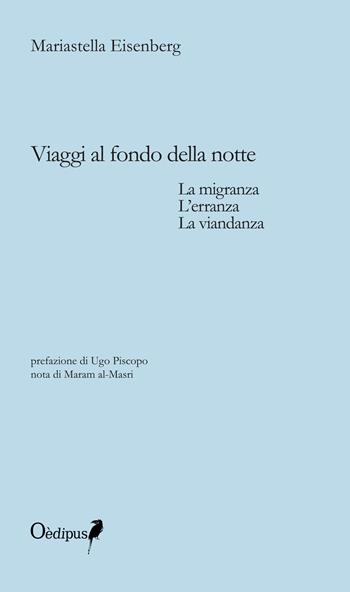 Viaggi al fondo della notte. La migranza, l'erranza, la viandanza - Mariastella Eisenberg - Libro Oedipus 2015 | Libraccio.it