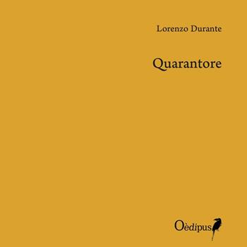 Quarantore - Lorenzo Durante - Libro Oedipus 2016, Croma K | Libraccio.it