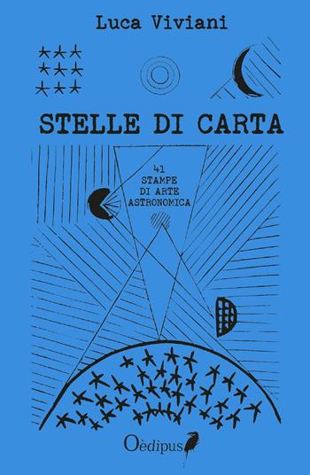 Stelle di carta. 41 stampe di arte astronomica - Luca Viviani - Libro Oedipus 2016, Itaca | Libraccio.it