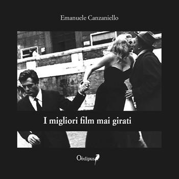I migliori film mai girati - Emanuele Canzaniello - Libro Oedipus 2019, Argento lunare | Libraccio.it
