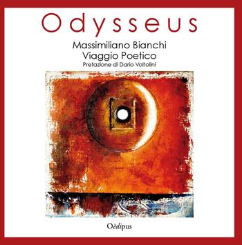 Odysseus. Viaggio poetico - Massimiliano Bianchi - Libro Oedipus 2018, Intrecci | Libraccio.it