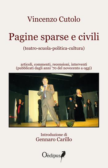 Pagine sparse e civili (teatro-scuola-politica-cultura). Articoli, commenti, recensioni, interventi (pubblicati dagli anni '70 del novecento a oggi) - Vincenzo Cutolo - Libro Oedipus 2017 | Libraccio.it