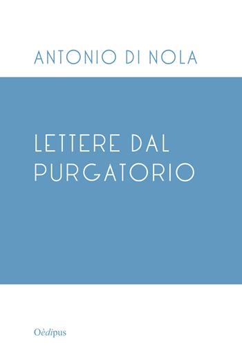 Lettere dal Purgatorio - Antonio Di Nola - Libro Oedipus 2016 | Libraccio.it