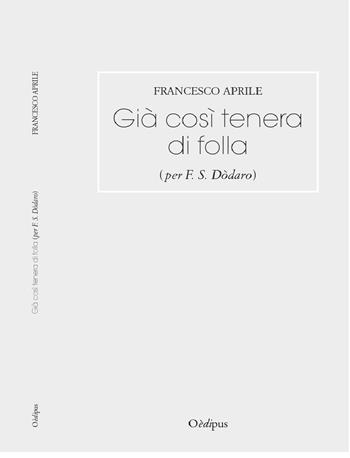 Già così tenera di folla (per F. S. Dòdaro) - Francesco Aprile - Libro Oedipus 2019, Intrecci | Libraccio.it
