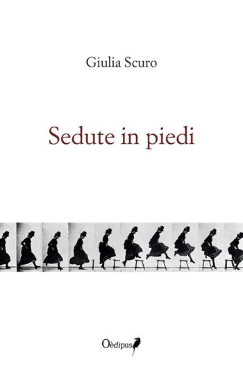 Sedute in piedi - Giulia Scuro - Libro Oedipus 2017, Intrecci | Libraccio.it