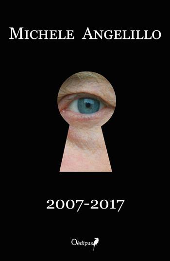 Michele Angelillo. 2007-2017 - Michele Angelillo - Libro Oedipus 2017 | Libraccio.it