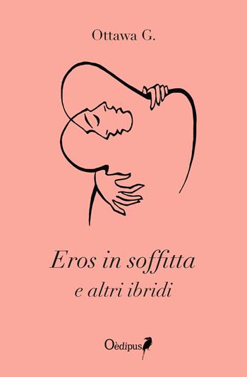 Eros in soffitta e altri ibridi - Ottawa G. - Libro Oedipus 2018, Itaca | Libraccio.it
