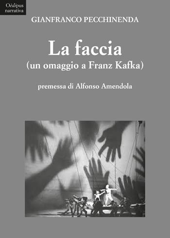 La faccia (un omaggio a Franz Kafka) - Gianfranco Pecchinenda - Libro Oedipus 2017 | Libraccio.it
