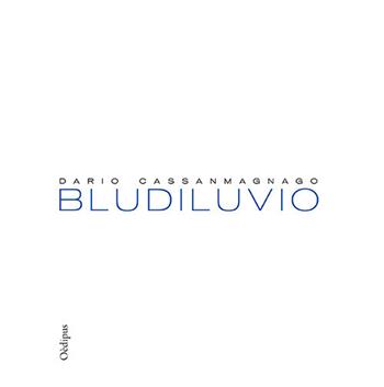 Bludiluvio - Dario Cassanmagnago - Libro Oedipus 2017 | Libraccio.it