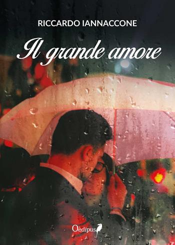 Il grande amore - Riccardo Iannaccone - Libro Oedipus 2019, La freccia del parto | Libraccio.it