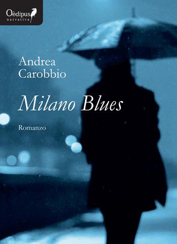 Milano blues - Andrea Carobbio - Libro Oedipus 2017, La freccia del parto | Libraccio.it