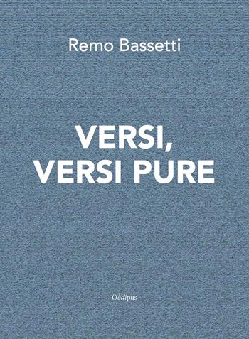 Versi, versi pure - Remo Bassetti - Libro Oedipus 2019 | Libraccio.it