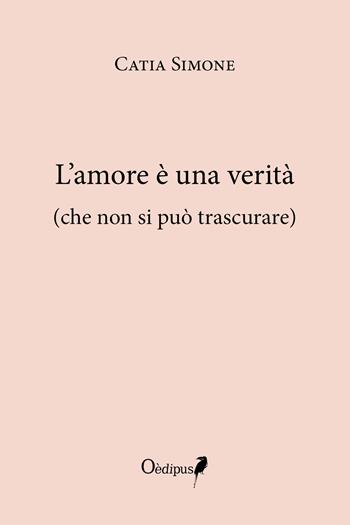 L' amore è una verità (che non si può trascurare) - Catia Simone - Libro Oedipus 2017, Sonatine | Libraccio.it