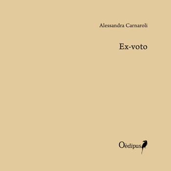 Ex-voto - Alessandra Carnaroli - Libro Oedipus 2017, Croma K | Libraccio.it