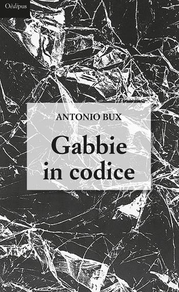 Gabbie in codice - Antonio Bux - Libro Oedipus 2017 | Libraccio.it