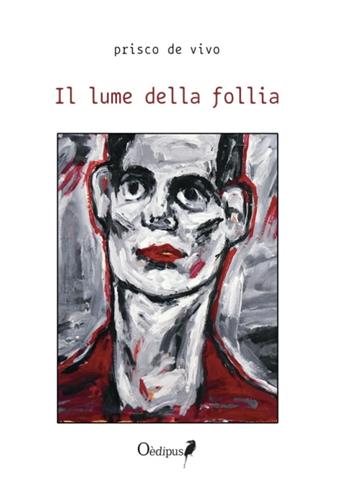 Il lume della follia - Prisco De Vivo - Libro Oedipus 2020 | Libraccio.it