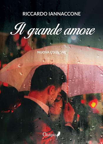 Il grande amore - Riccardo Iannaccone - Libro Oedipus 2020 | Libraccio.it