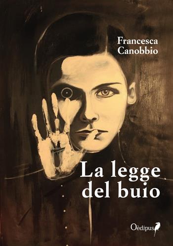 La legge del buio - Francesca Canobbio - Libro Oedipus 2018 | Libraccio.it