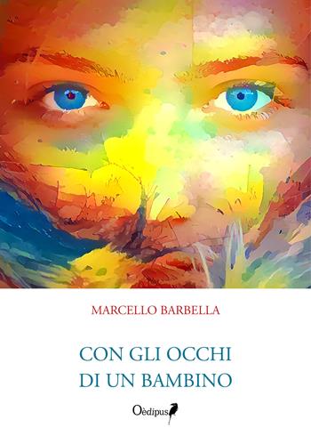 Con gli occhi di un bambino. Nuova ediz. - Marcello Barbella - Libro Oedipus 2020 | Libraccio.it