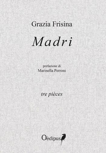 Madri. Tre pièces - Grazia Frisina - Libro Oedipus 2018 | Libraccio.it