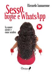 Sesso, bugie e WhatsApp. In amore niente è come sembra