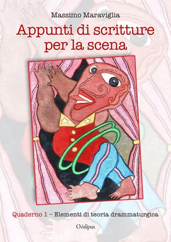 Appunti di scritture per la scena. Vol. 1-2: Elementi di teoria drammaturgica-Eserciziario. - Massimo Maraviglia - Libro Oedipus 2018, Collezione teatro | Libraccio.it
