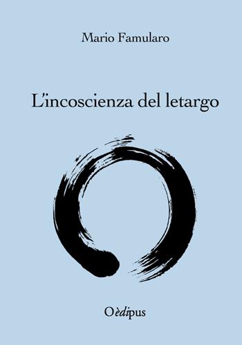 L' incoscienza del letargo - Mario Famularo - Libro Oedipus 2018 | Libraccio.it