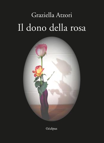 Il dono della rosa - Graziella Atzori - Libro Oedipus 2018, Sonatine | Libraccio.it