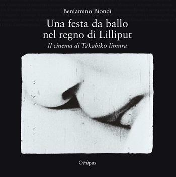 Una festa da ballo nel regno di Lilliput. Il cinema di Takahiko Iimura - Beniamino Biondi - Libro Oedipus 2018, L'illuminazione di Vincennes.Studi ricer. | Libraccio.it