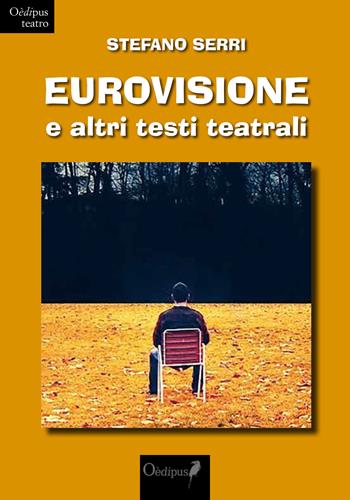 Eurovisione e altri testi teatrali - Stefano Serri - Libro Oedipus 2018, Collezione teatro | Libraccio.it