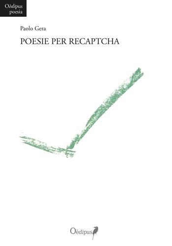 Poesie per Recaptcha. Nuova ediz. - Paolo Gera - Libro Oedipus 2018, Intrecci | Libraccio.it