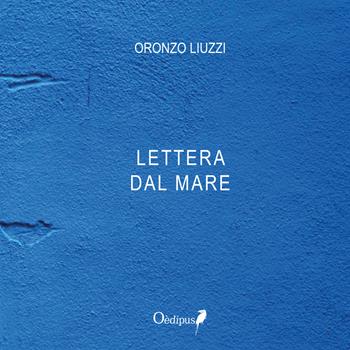 Lettera dal mare - Oronzo Liuzzi - Libro Oedipus 2018, Intrecci | Libraccio.it
