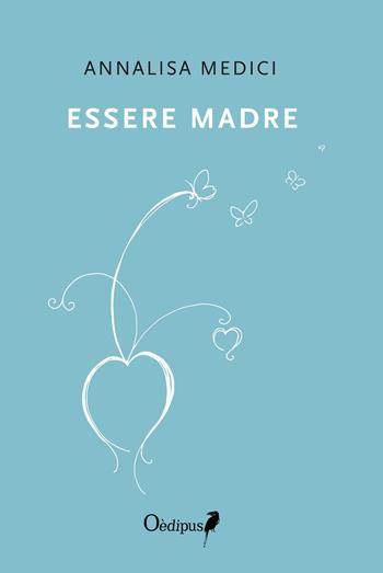 Essere madre - Annalisa Medici - Libro Oedipus 2019, Sonatine | Libraccio.it