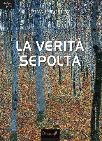 La verità sepolta - Pina Esposito - Libro Oedipus 2019, La freccia del parto | Libraccio.it