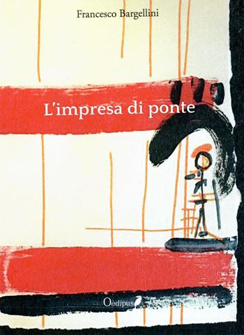 L' impresa di ponte - Francesco Bargellini - Libro Oedipus 2019 | Libraccio.it