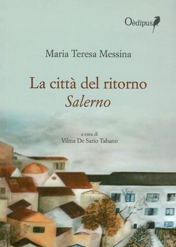 La città del ritorno. Salerno - Maria Teresa Messina - Libro Oedipus 2019, Intrecci | Libraccio.it