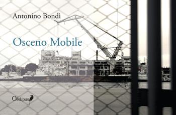 Osceno mobile - Antonino Bondì - Libro Oedipus 2019, Intrecci | Libraccio.it