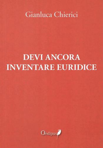 Devi ancora inventare Euridice - Gianluca Chierici - Libro Oedipus 2019, Intrecci | Libraccio.it