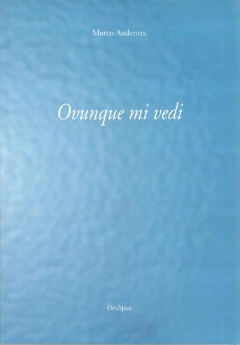 Ovunque mi vedi - Marco Audentes - Libro Oedipus 2019, Sonatine | Libraccio.it