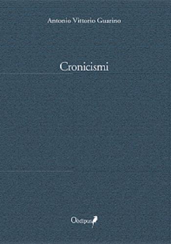 Cronicismi - Antonio Vittorio Guarino - Libro Oedipus 2020, Intrecci | Libraccio.it