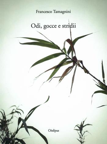 Odi, gocce e stridii - Francesco Tamagnini - Libro Oedipus 2019 | Libraccio.it