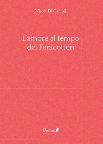 L' amore al tempo dei fenicotteri - Nicola Di Campli - Libro Oedipus 2020, La freccia del parto | Libraccio.it