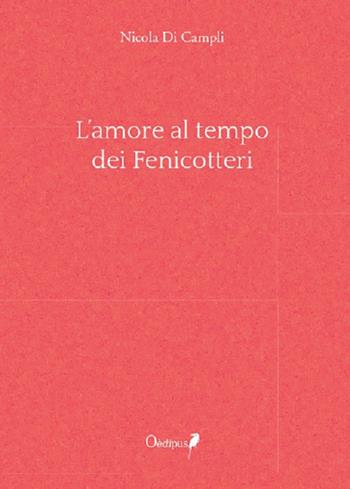 L' amore al tempo dei fenicotteri - Nicola Di Campli - Libro Oedipus 2020, La freccia del parto | Libraccio.it