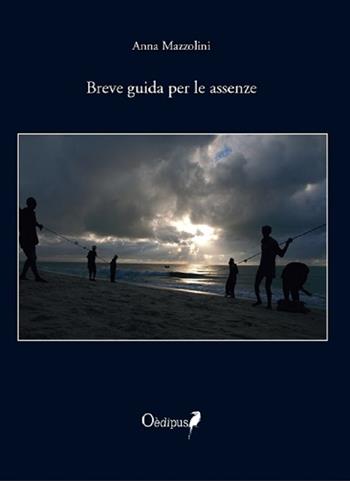 Breve guida per le assenze - Anna Mazzolini - Libro Oedipus 2020, Intrecci | Libraccio.it