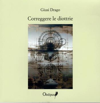 Correggere le diottrie - Giusi Drago - Libro Oedipus 2020, Intrecci | Libraccio.it