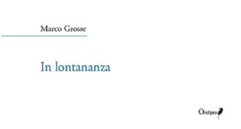 In lontananza - Marco Grosse - Libro Oedipus 2021, Intrecci | Libraccio.it