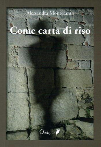 Come carta di riso - Alessandra Montesanto - Libro Oedipus 2019, Intrecci | Libraccio.it