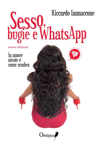 Sesso, bugie e WhatsApp. In amore niente è come sembra - Riccardo Iannaccone - Libro Oedipus 2020 | Libraccio.it