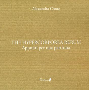 The hypercorporea rerum. Appunti per una partitura - Alessandra Conte - Libro Oedipus 2019, Intrecci | Libraccio.it