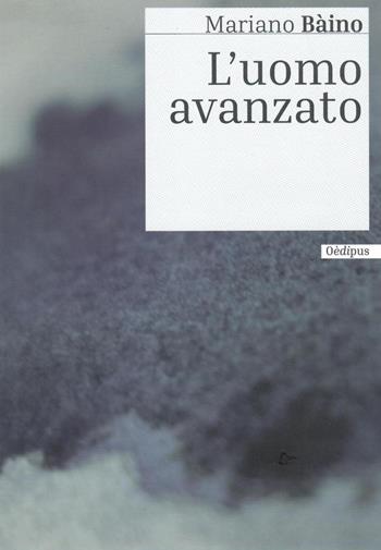 L' uomo avanzato - Mariano Bàino - Libro Oedipus 2021 | Libraccio.it